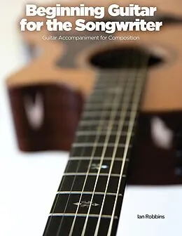 E-Book (epub) Beginning Guitar for the Songwriter von Ian Robbins