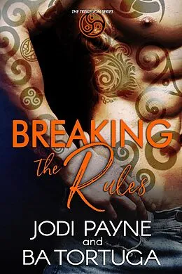 E-Book (epub) Breaking the Rules (The Triskelion Series, #1) von Jodi Payne, Ba Tortuga