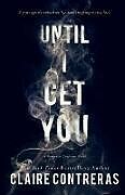 Couverture cartonnée Until I Get You de Claire Contreras