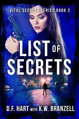 E-Book (epub) List of Secrets: A Suspenseful FBI Crime Thriller (Vital Secrets, #2) von D. F. Hart, K. W. Branzell
