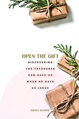 E-Book (epub) Open The Gift von Sheila K Alewine