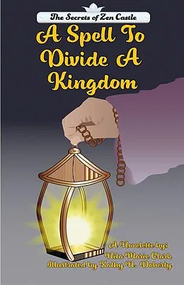 E-Book (epub) A Spell To Divide A Kingdom (A Secrets of Zen Castle, #1.5) von Nita Marie Clark