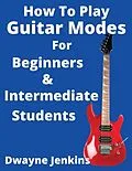 E-Book (epub) How To Play Guitar Modes von Dwayne Jenkins