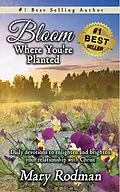 E-Book (epub) Bloom Where You're Planted: Daily Devotions to Enlighten and Brighten Your Relationship with Christ (Bloom Daily Devotional Series, #1) von Mary Rodman
