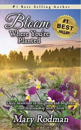 E-Book (epub) Bloom Where You're Planted: Daily Devotions to Enlighten and Brighten Your Relationship with Christ (Bloom Daily Devotional Series, #1) von Mary Rodman