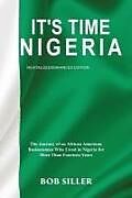 Kartonierter Einband It's Time Nigeria: The Journey of an African American Businessman Who Lived in Nigeria for More Than Fourteen Years von Bob Siller