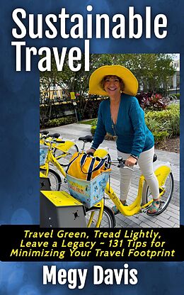 eBook (epub) Sustainable Travel, Travel Green, Tread Lightly, Leave a Legacy ~ 131 Tips for Minimizing Your Travel Footprint de Megy Davis