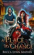 E-Book (epub) A Place to Change (Trials of the Blood, #4) von Becca Lynn Mathis