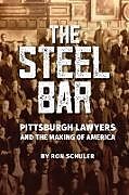 Livre Relié The Steel Bar: Pittsburgh Lawyers and the Making of America de Ron Schuler