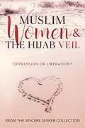 E-Book (epub) Muslim Women &amp; The Hijab Veil Oppression or Liberation von The Sincere Seeker Collection