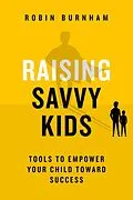 E-Book (epub) Raising Savvy Kids: Tools To Empower Your Child Toward Success von Robin Ann Burnham