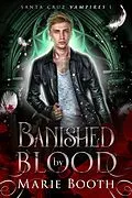 E-Book (epub) Banished by Blood (Santa Cruz Vampires, #1) von Marie Booth
