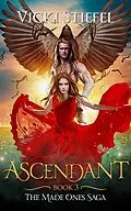 E-Book (epub) Ascendant (The Made Ones Saga, #3) von Vicki Stiefel