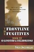 Kartonierter Einband The Frontline Fugitives Book III: G.I. Gangsters & Collaborators von Nick Jacobellis