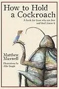 Kartonierter Einband How To Hold a Cockroach von Matthew Maxwell