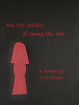 E-Book (epub) The Six Wives of Jenny the 8th--Novella von David Benson