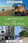 Kartonierter Einband A Better Life for Half the Price - 2nd Edition von Tim Leffel
