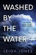 E-Book (epub) Washed By The Water (Galveston Crime Scene, #3) von Leigh Jones