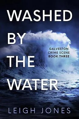 E-Book (epub) Washed By The Water (Galveston Crime Scene, #3) von Leigh Jones
