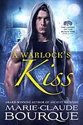 E-Book (epub) A Warlock's Kiss (The Order of the Black Oak - Warlocks, #1) von Marie-Claude Bourque