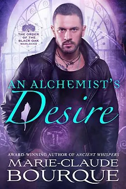 E-Book (epub) An Alchemist's Desire (The Order of the Black Oak - Warlocks, #3) von Marie-Claude Bourque