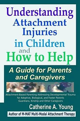E-Book (epub) Understanding Attachment Injuries in Children and How to Help von Catherine Young