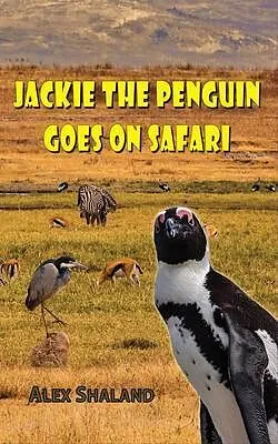 E-Book (epub) Jackie the Penguin Goes on Safari von Alex Shaland