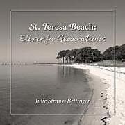 Kartonierter Einband St. Teresa Beach: Elixir for Generations von Julie Strauss Bettinger