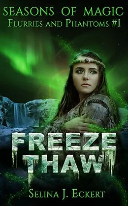 E-Book (epub) Freeze Thaw (Flurries & Phantoms, #1) von Selina J. Eckert