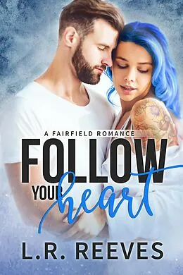 E-Book (epub) Follow Your Heart (Fairfield Romances, #2) von L. R. Reeves