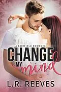 E-Book (epub) Change My Mind (Fairfield Romances, #3) von L. R. Reeves