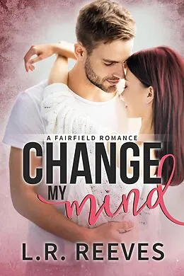 E-Book (epub) Change My Mind (Fairfield Romances, #3) von L. R. Reeves