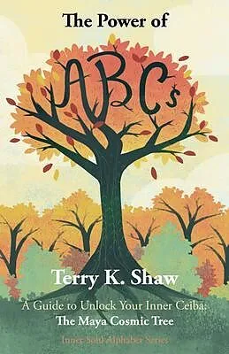 E-Book (epub) The Power of ABCs: A Guide to Unlock Your Inner Ceiba von Terry K Shaw