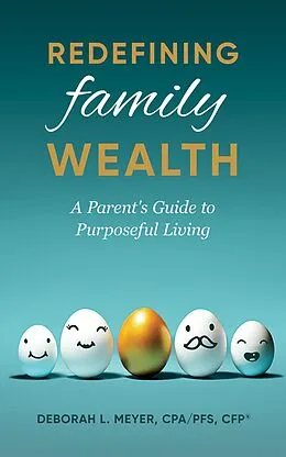 E-Book (epub) Redefining Family Wealth: A Parent's Guide to Purposeful Living von Deborah Meyer