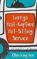 E-Book (epub) Larry's Post-Rapture Pet-Sitting Service von Ellen King Rice
