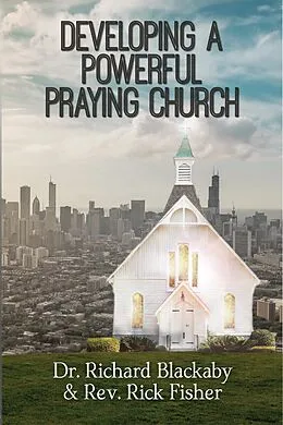 E-Book (epub) Developing A Powerful Praying Church von Richard Blackaby, Rick Fisher
