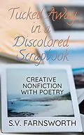 E-Book (epub) Tucked Away in a Discolored Scrapbook: Creative Nonfiction with Poetry von S. V. Farnsworth