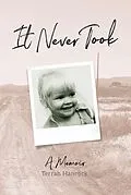 E-Book (epub) It Never Took: A Memoir von Tarrah Hancock