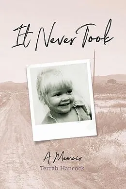 E-Book (epub) It Never Took: A Memoir von Tarrah Hancock