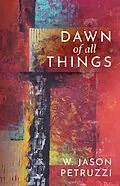 E-Book (epub) Dawn of All Things von W. Jason Petruzzi