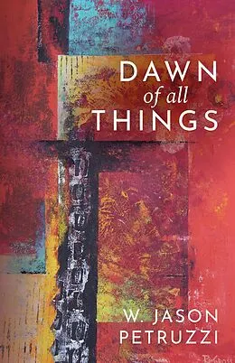 E-Book (epub) Dawn of All Things von W. Jason Petruzzi