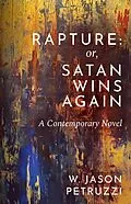 E-Book (epub) Rapture: Or, Satan Wins Again --- A Contemporary Novel von W. Jason Petruzzi