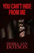 E-Book (epub) You Can't Hide From Me von Debra Ann Dotson