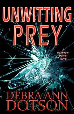 E-Book (epub) Unwitting Prey (A Harrington Palmer Novel, #2) von Debra Ann Dotson