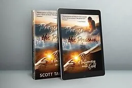 E-Book (epub) Prayer, His Presence and Intimacy with God von Scott J Tavolacci, Ken Vance