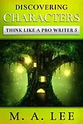 E-Book (epub) Discovering Characters (Think like a Pro Writer) von M. A. Lee