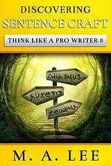 eBook (epub) Discovering Sentence Craft (Think like a Pro Writer) de M. A. Lee