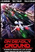 E-Book (epub) On Deadly Ground (Bayonet Books Anthology, #4) von J. R. Handley, Theodore Hodges, Matthew A. Goodwin