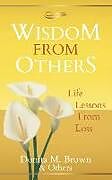 Kartonierter Einband Wisdom From Others: Life Lessons From Loss von David Archer, Terry Price, Frannie Bryson