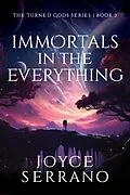 E-Book (epub) Immortals in The Everything (The Turned Gods, #2) von Joyce Serrano